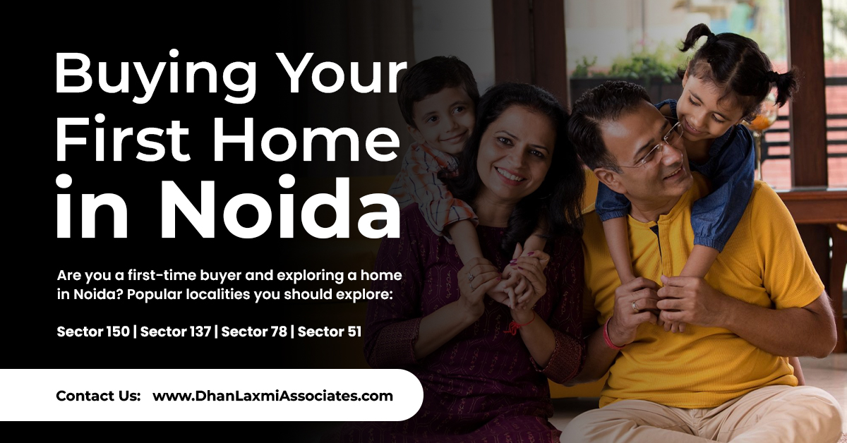 Let Dhan Laxmi Associates Help You in Buying Your First Home in Noida